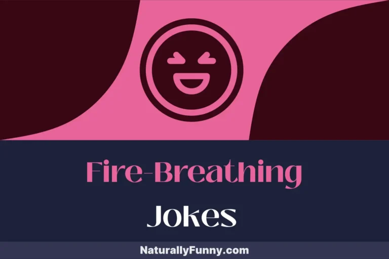 806 Fire-Breathing Jokes That Will Flame Your Funny Bone