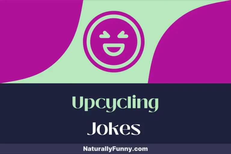 1159 Upcycling Jokes That Will Not Go to Waste